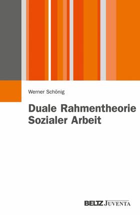 Schönig |  Duale Rahmentheorie Sozialer Arbeit | eBook | Sack Fachmedien