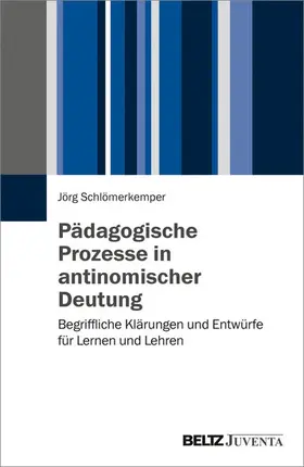 Schlömerkemper |  Pädagogische Prozesse in antinomischer Deutung | eBook | Sack Fachmedien