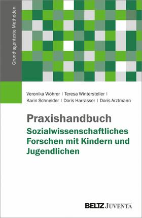 Wöhrer / Wintersteller / Schneider | Praxishandbuch Sozialwissenschaftliches Forschen mit Kindern und Jugendlichen | E-Book | sack.de