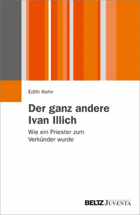 Kohn |  Der ganz andere Ivan Illich | eBook | Sack Fachmedien