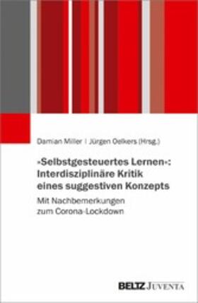 Miller / Oelkers |  »Selbstgesteuertes Lernen«: Interdisziplinäre Kritik eines suggestiven Konzepts | eBook | Sack Fachmedien
