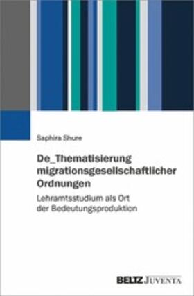 Shure |  De_Thematisierung migrationsgesellschaftlicher Ordnungen | eBook | Sack Fachmedien
