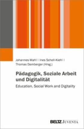 Damberger / Wahl / Schell-Kiehl | Pädagogik, Soziale Arbeit und Digitalität | E-Book | sack.de