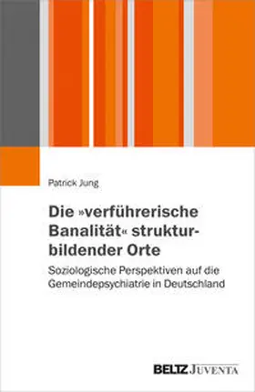 Jung |  Die „verführerische Banalität“ strukturbildender Orte | Buch |  Sack Fachmedien