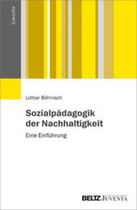 Böhnisch |  Sozialpädagogik der Nachhaltigkeit | Buch |  Sack Fachmedien