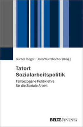 Rieger / Wurtzbacher |  Tatort Sozialarbeitspolitik | Buch |  Sack Fachmedien
