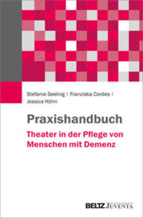 Seeling / Cordes / Höhn |  Seeling, S: Praxishandbuch Theater in der Pflege von Mensche | Buch |  Sack Fachmedien