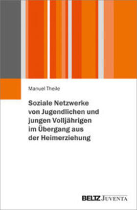 Theile |  Soziale Netzwerke von Jugendlichen und jungen Volljährigen im Übergang aus der Heimerziehung | Buch |  Sack Fachmedien