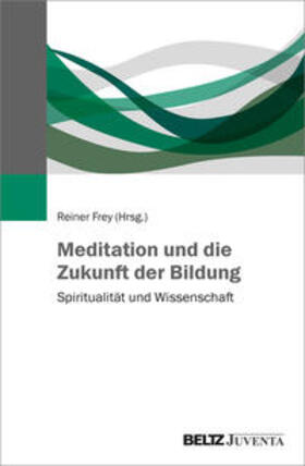 Frey |  Meditation und die Zukunft der Bildung | Buch |  Sack Fachmedien