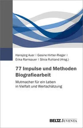 Auer / Hirtler-Rieger / Ramsauer |  77 Impulse und Methoden Biografiearbeit | Buch |  Sack Fachmedien