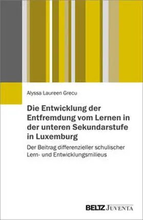 Grecu |  Die Entwicklung der Entfremdung vom Lernen in der unteren Sekundarstufe in Luxemburg | Buch |  Sack Fachmedien