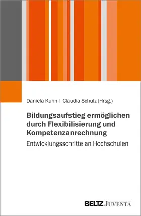 Kuhn / Schulz |  Bildungsaufstieg ermöglichen durch Flexibilisierung und Kompetenzanrechnung | Buch |  Sack Fachmedien