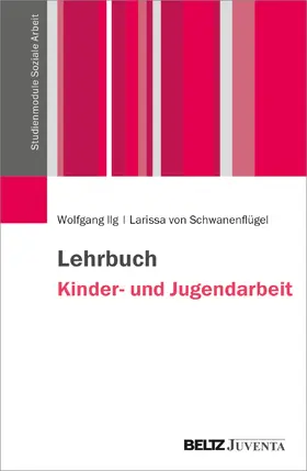 Ilg / Schwanenflügel | Lehrbuch Kinder- und Jugendarbeit | Buch | 978-3-7799-6649-4 | sack.de