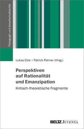 Eble / Pahner | Perspektiven auf Rationalität und Emanzipation | Buch | 978-3-7799-6692-0 | sack.de