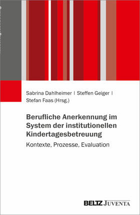 Dahlheimer / Geiger / Faas |  Berufliche Anerkennung im System der institutionellen Kindertagesbetreuung | Buch |  Sack Fachmedien