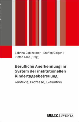 Dahlheimer / Geiger / Faas | Berufliche Anerkennung im System der institutionellen Kindertagesbetreuung | Buch | 978-3-7799-7120-7 | sack.de