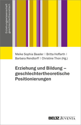 Baader / Hoffarth / Rendtorff |  Erziehung und Bildung: geschlechtertheoretische Positionierungen | Buch |  Sack Fachmedien