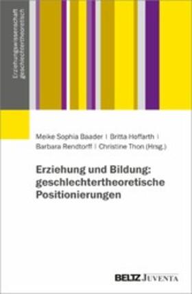 Hoffarth / Rendtorff / Thon |  Erziehung und Bildung: geschlechtertheoretische Positionierungen | eBook | Sack Fachmedien