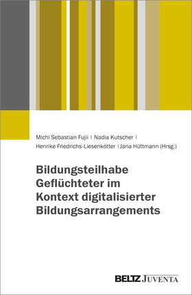 Fujii / Kutscher / Friedrichs-Liesenkötter |  Bildungsteilhabe - Flucht - Digitalisierung | Buch |  Sack Fachmedien