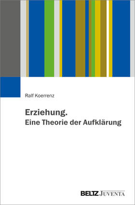 Koerrenz |  Erziehung. Eine Theorie der Aufklärung | Buch |  Sack Fachmedien