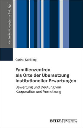 Schilling |  Familienzentren als Orte der Übersetzung institutioneller Erwartungen | Buch |  Sack Fachmedien