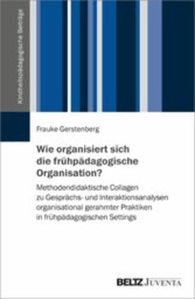 Gerstenberg |  Wie organisiert sich die frühpädagogische Organisation? | eBook | Sack Fachmedien