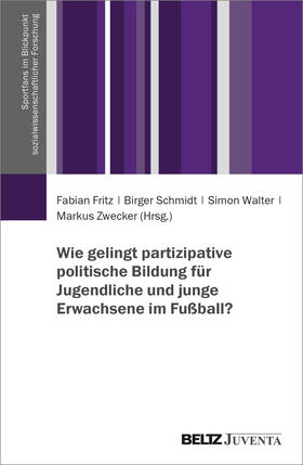 Fritz / Schmidt / Walter |  Wie gelingt partizipative politische Bildung für Jugendliche und junge Erwachsene im Fußball? | Buch |  Sack Fachmedien
