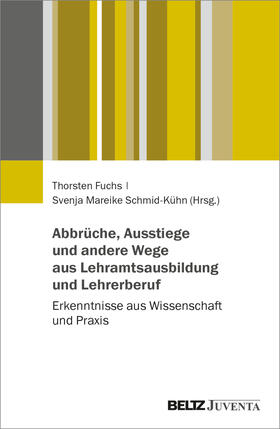 Fuchs / Schmid-Kühn |  Abbrüche, Ausstiege und andere Wege aus Lehramtsausbildung und Lehrerberuf | Buch |  Sack Fachmedien