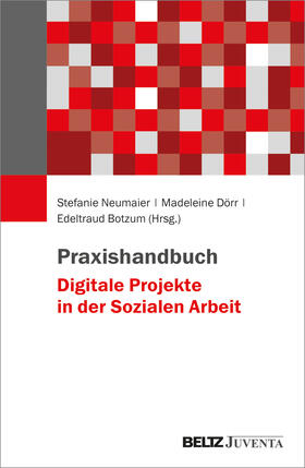 Neumaier / Dörr / Botzum |  Praxishandbuch Digitale Projekte in der Sozialen Arbeit | Buch |  Sack Fachmedien