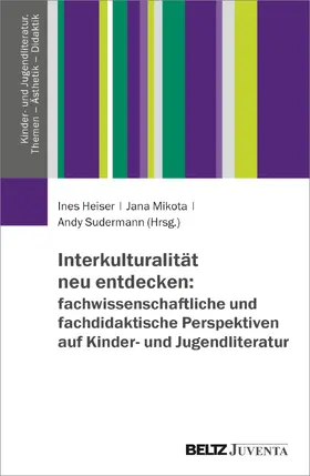 Heiser / Mikota / Sudermann |  Interkulturalität neu entdecken: fachwissenschaftliche und fachdidaktische Perspektiven auf Kinder- und Jugendliteratur | Buch |  Sack Fachmedien