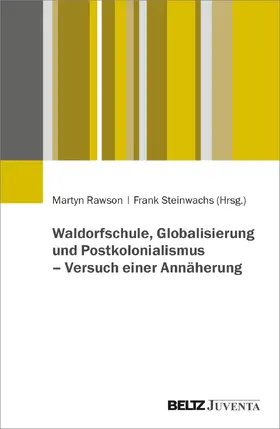 Rawson / Steinwachs |  Waldorfschule, Globalisierung und Postkolonialismus - Versuch einer Annäherung | Buch |  Sack Fachmedien