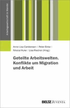 Carstensen / Birke / Huke |  Geteilte Arbeitswelten. Konflikte um Migration und Arbeit | eBook | Sack Fachmedien