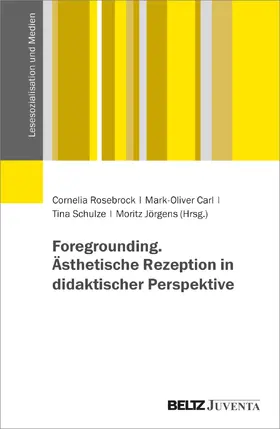 Rosebrock / Carl / Schulze |  Foregrounding. Ästhetische Rezeption in didaktischer Perspektive | Buch |  Sack Fachmedien