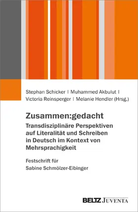 Schicker / Akbulut / Reinsperger |  Zusammen:gedacht. Transdisziplinäre Perspektiven auf Literalität und Schreiben in Deutsch im Kontext von Mehrsprachigkeit. Festschrift für Sabine Schmölzer-Eibinger | Buch |  Sack Fachmedien