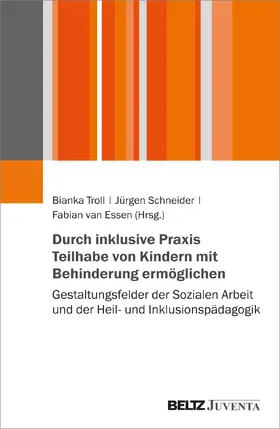 Troll / Schneider / van Essen |  Durch inklusive Praxis Teilhabe von Kindern mit Behinderung ermöglichen | Buch |  Sack Fachmedien