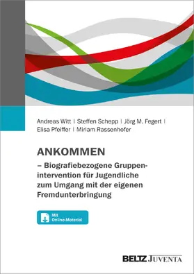 Witt / Schepp / Fegert |  ANKOMMEN - Biografiebezogene Gruppenintervention für Jugendliche zum Umgang mit der eigenen Fremdunterbringung | Buch |  Sack Fachmedien