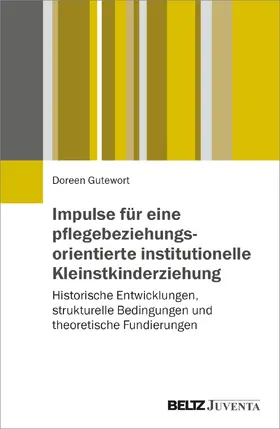 Gutewort |  Impulse für eine pflegebeziehungsorientierte institutionelle Kleinstkinderziehung | Buch |  Sack Fachmedien