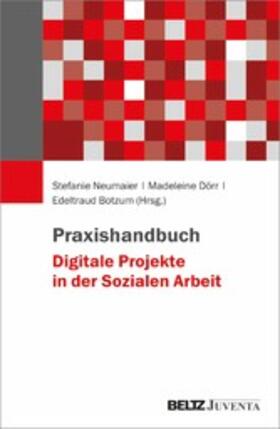 Neumaier / Dörr / Botzum | Praxishandbuch Digitale Projekte in der Sozialen Arbeit | E-Book | sack.de