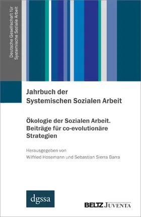 Hosemann / Sierra Barra |  Jahrbuch der Systemischen Sozialen Arbeit. Band 2. Ökologie der Sozialen Arbeit. Beiträge für co-evolutionäre Strategien | Buch |  Sack Fachmedien