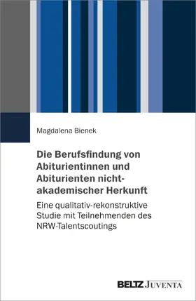 Bienek |  Die Berufsfindung von Abiturientinnen und Abiturienten nichtakademischer Herkunft | Buch |  Sack Fachmedien