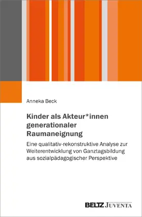 Beck |  Kinder als Akteur*innen generationaler Raumaneignung | Buch |  Sack Fachmedien