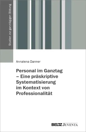 Danner |  Personal im Ganztag - Eine präskriptive Systematisierung im Kontext von Professionalität | Buch |  Sack Fachmedien