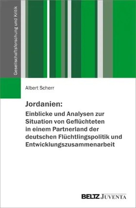 Scherr |  Jordanien: Einblicke und Analysen zur Situation von Geflüchteten in einem Partnerland der deutschen Flüchtlingspolitik und Entwicklungszusammenarbeit | Buch |  Sack Fachmedien