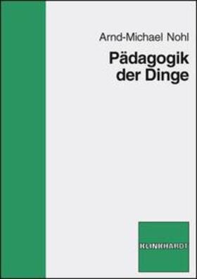 Nohl |  Pädagogik der Dinge | Buch |  Sack Fachmedien