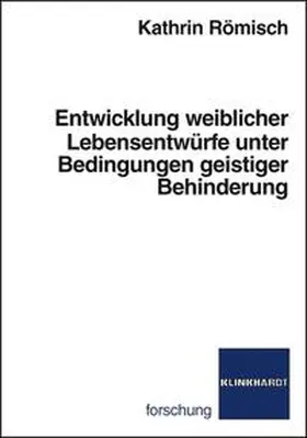 Römisch |  Entwicklung weiblicher Lebensentwüfe unter Bedingungen geistiger Behinderung | Buch |  Sack Fachmedien