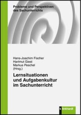 Fischer / Giest / Peschel |  Lernsituationen und Aufgabenkultur im Sachunterricht | Buch |  Sack Fachmedien