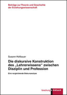 Hofbauer |  Die diskursive Konstruktion des „Lehrerwissens“ zwischen Disziplin und Profession | Buch |  Sack Fachmedien