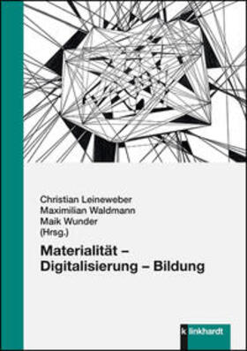 Leineweber / Waldmann / Wunder |  Materialität - Digitalisierung - Bildung | Buch |  Sack Fachmedien