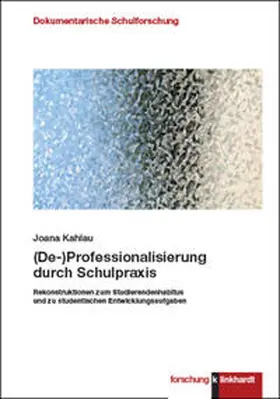 Kahlau |  (De-)Professionalisierung durch Schulpraxis | Buch |  Sack Fachmedien