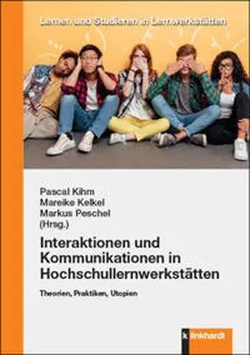 Kihm / Kelkel / Peschel |  Interaktionen und Kommunikationen in Hochschullernwerkstätten | Buch |  Sack Fachmedien